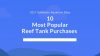 10 Most Popular Reef Tank Purchases